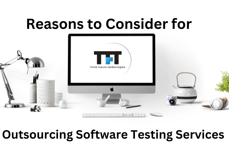 Reasons to Consider for Outsourcing Software Testing Services