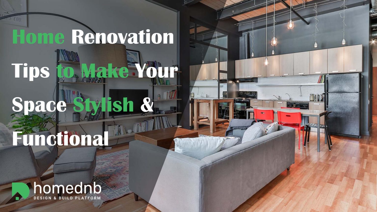 Home Renovation Tips To Make Your Space Stylish & Functional