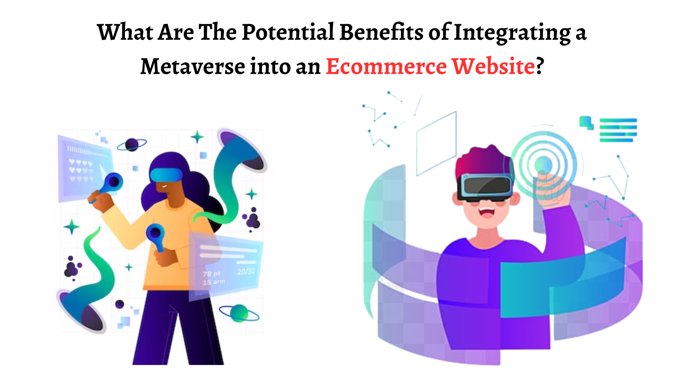 What Are The Potential Benefits of Integrating a Metaverse into an Ecommerce Website?