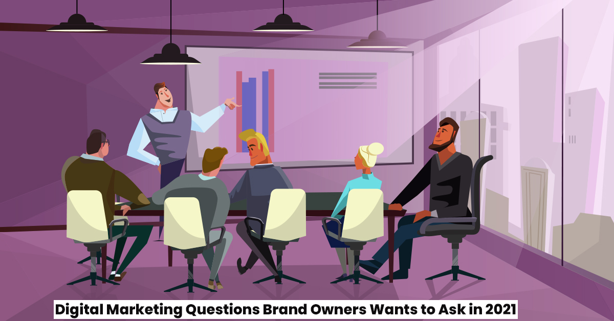 Digital Marketing Questions Brand Owners Ask in 2021