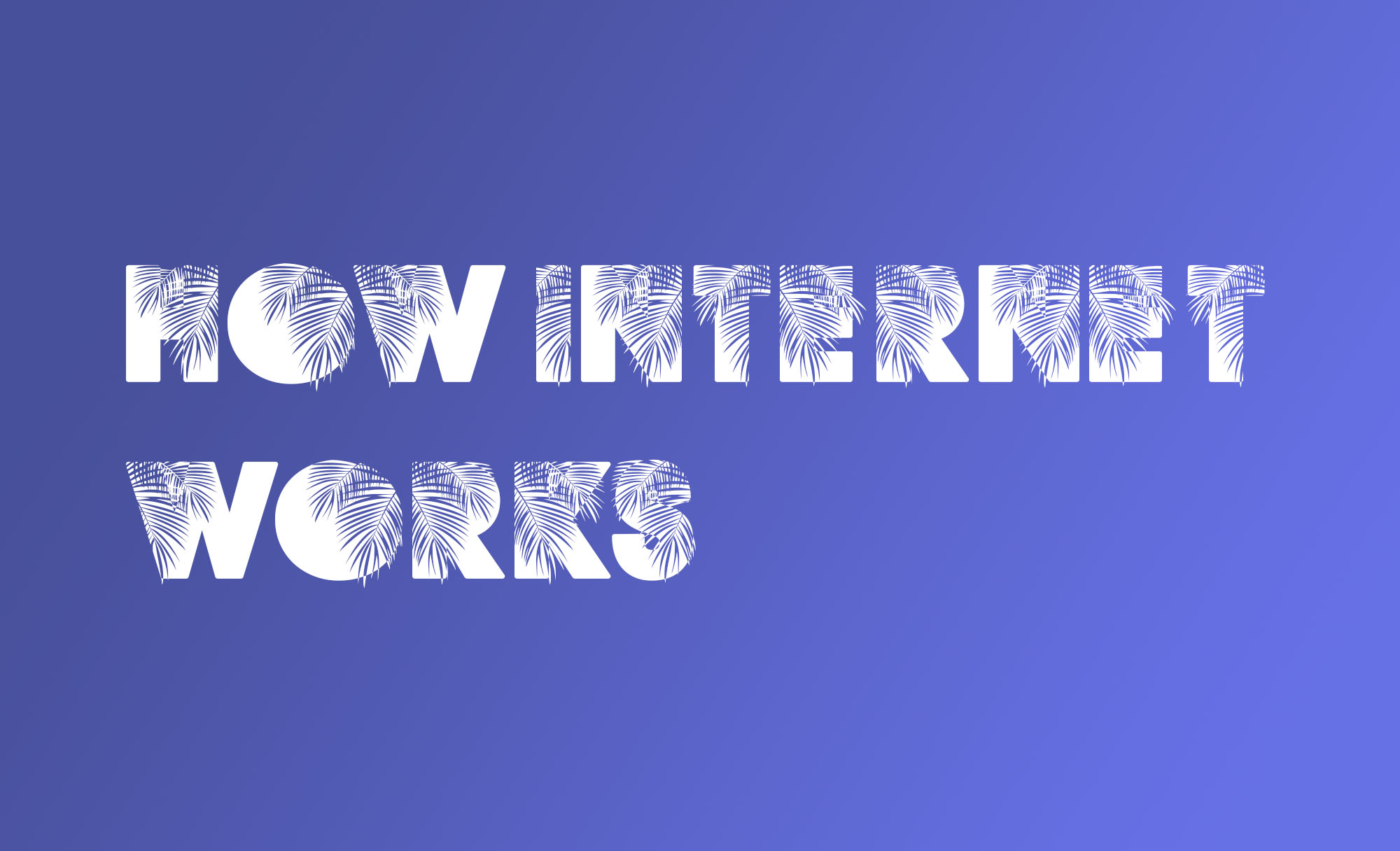 How does the Internet actually work?