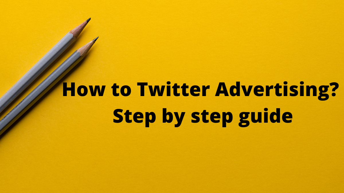 How to Advertise on Twitter? Step by step guide