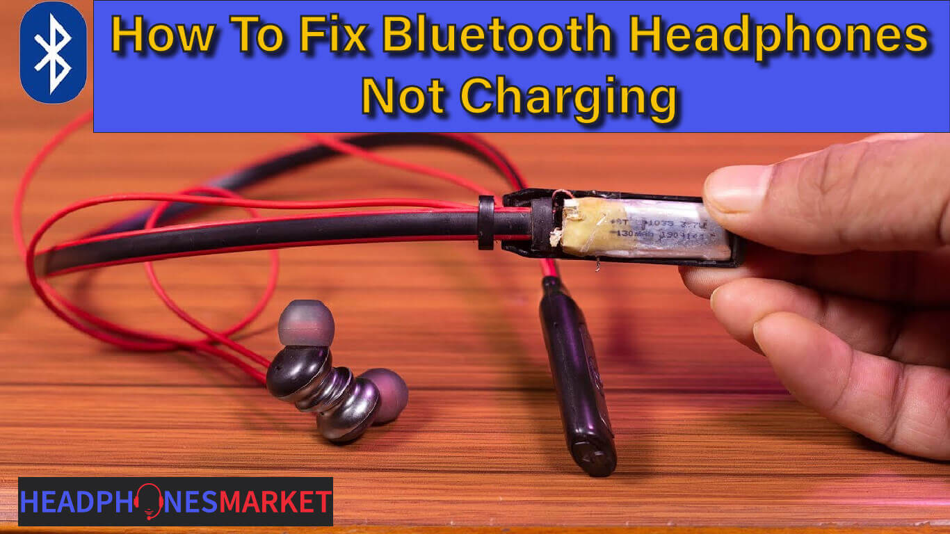 How To Fix Bluetooth Headphones Not Charging
