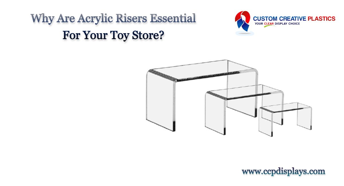 Why Are Acrylic Risers Essential For Your  Toy Store?