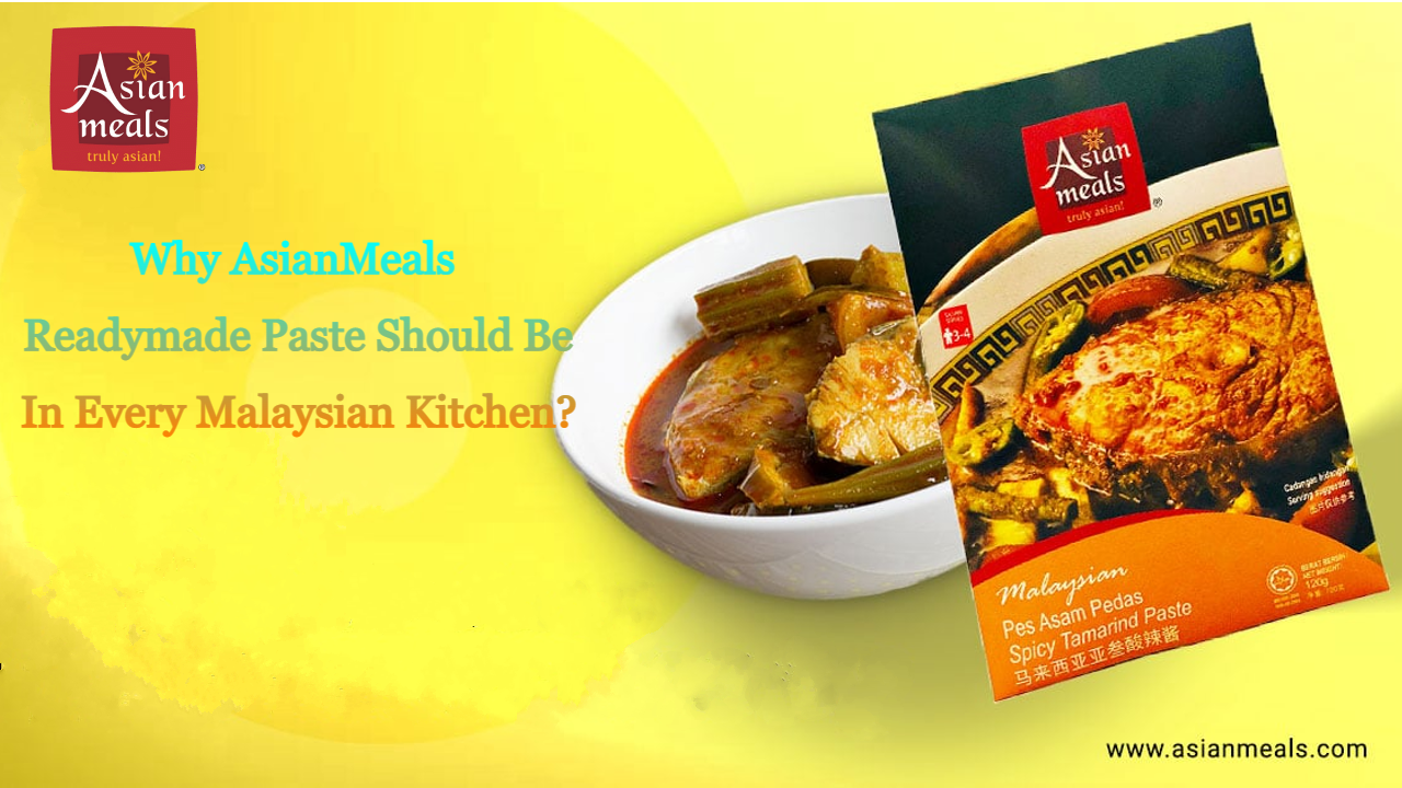 Why AsianMeals Readymade Paste Should Be In Every Malaysian Kitchen?