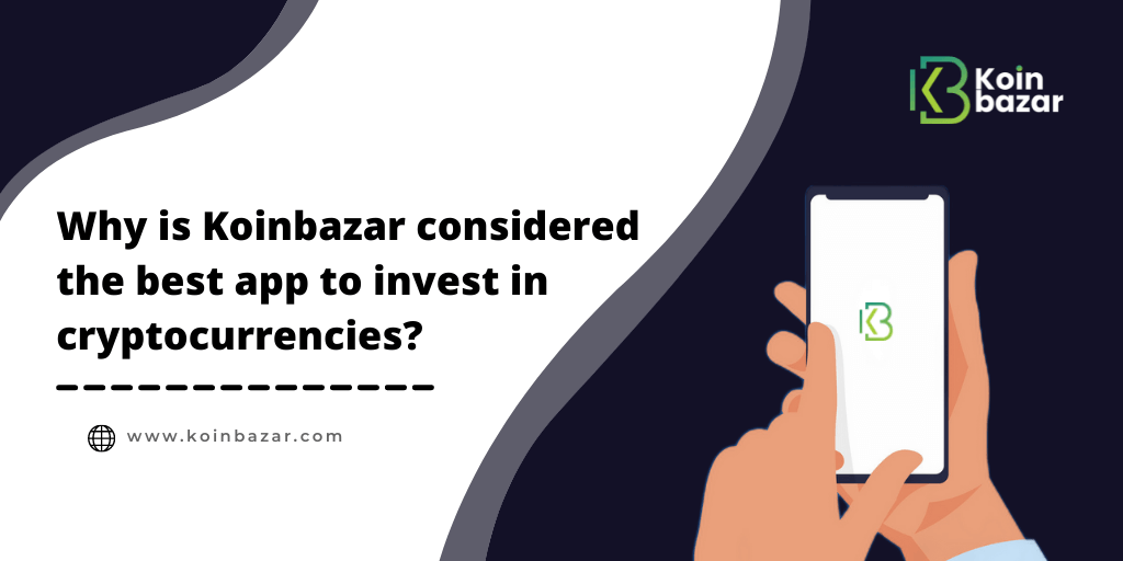 Why is Koinbazar considered the best app to invest in cryptocurrencies?