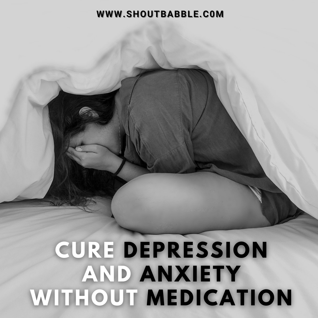 Here are 7 Ways to Cure Depression and Anxiety Without Medication