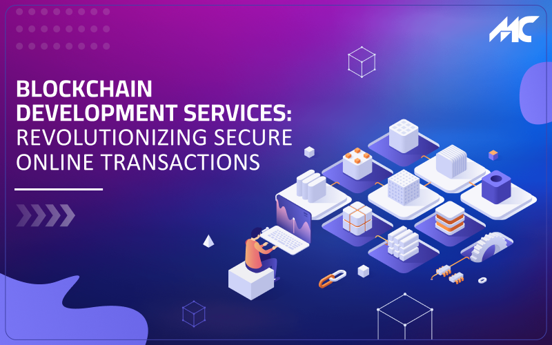 Blockchain Development Services: Revolutionizing Secure Online Transactions