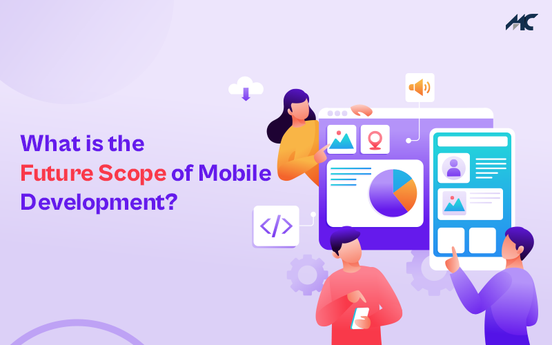 What is the Future Scope of Mobile Application Development? 