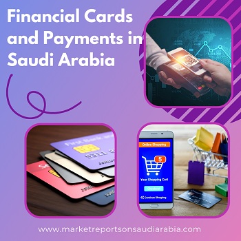 Saudi Arabia Financial Cards and Payments Market Opportunity and Forecast 2030