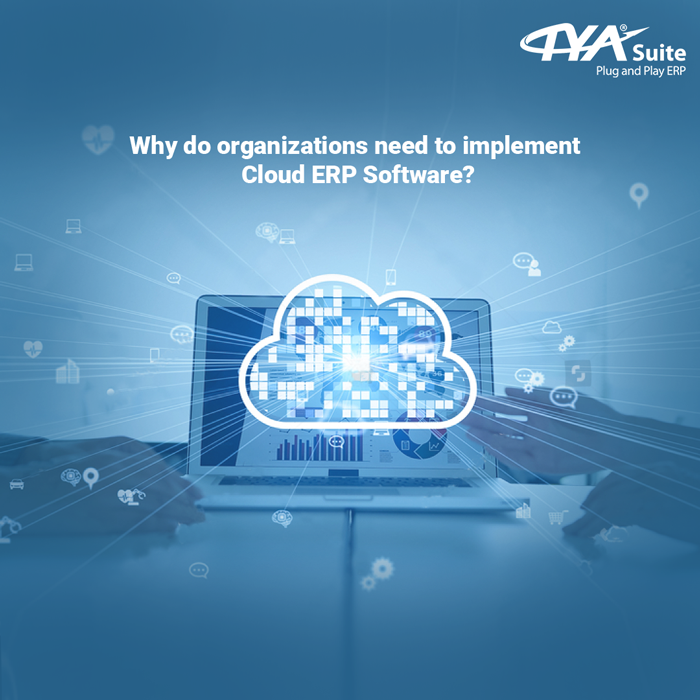 Why do organizations need to implement Cloud ERP Software?