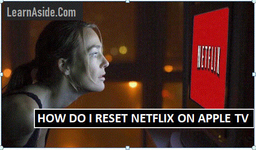 Netflix Not Working on Apple TV- How Do I Reset Netflix on Apple TV