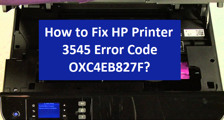 How To Fix HP Printer Error Code OXC4EB827F