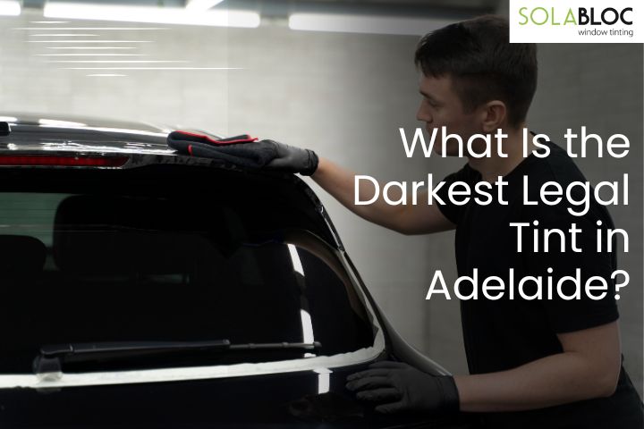 What Is the Darkest Legal Tint in Adelaide?