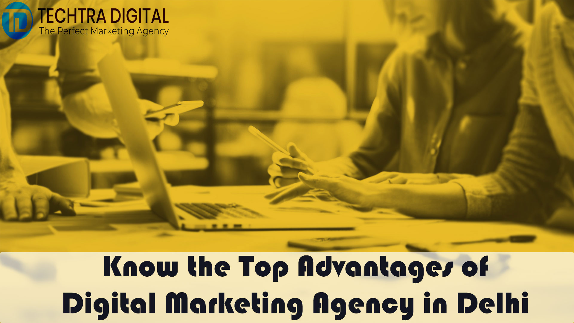 Know the Top Advantages of Digital Marketing Agency in Delhi