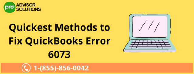 Learn Stepwise methods to fix QuickBooks error 6073