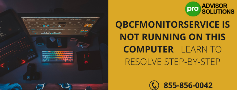 Understand how to resolve qbcfmonitorservice not running on this computer