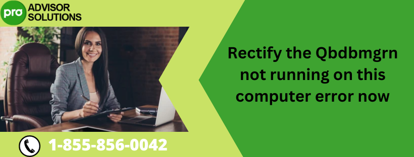 Rectify the Qbdbmgrn not running on this computer error now