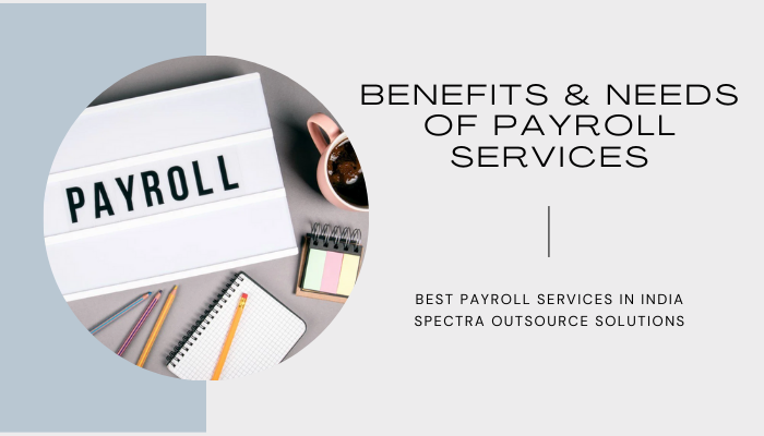 Benefits & Needs for Payroll Services | Best Payroll Services in India | Spectra SOS