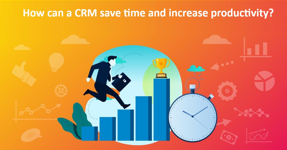 How can a CRM save time and increase productivity?