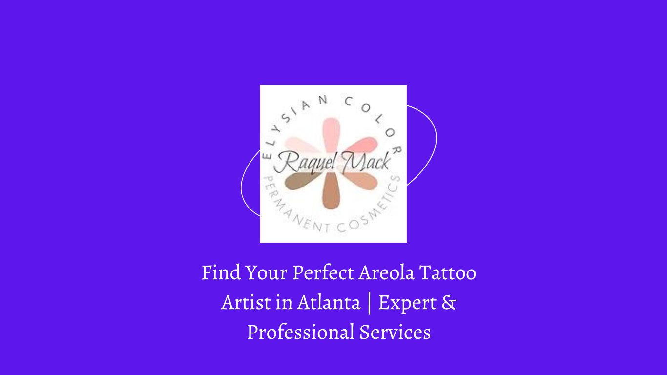 Find Your Perfect Areola Tattoo Artist in Atlanta | Expert & Professional Services