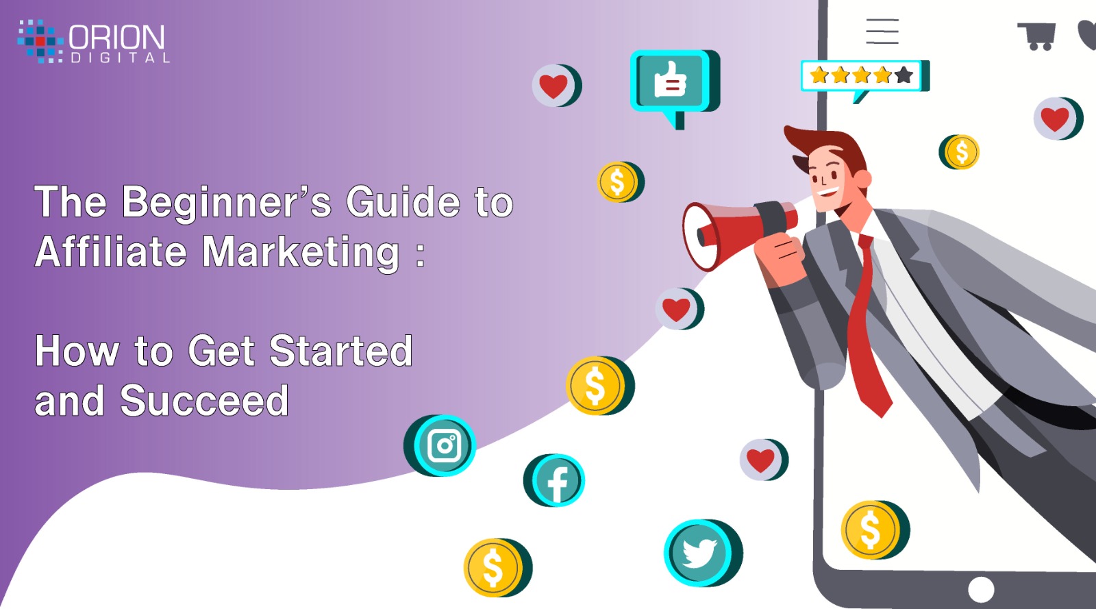 The Beginner’s Guide to Affiliate Marketing: How to Get Started and Succeed - Orion Digital