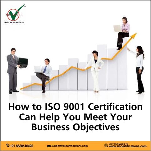 How to ISO 9001 Certification Can Help You Meet - Your Business Objectives