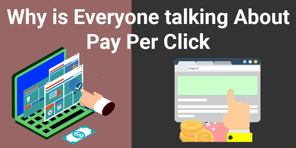 Why Is Everyone Talking About Pay-Per-Click?