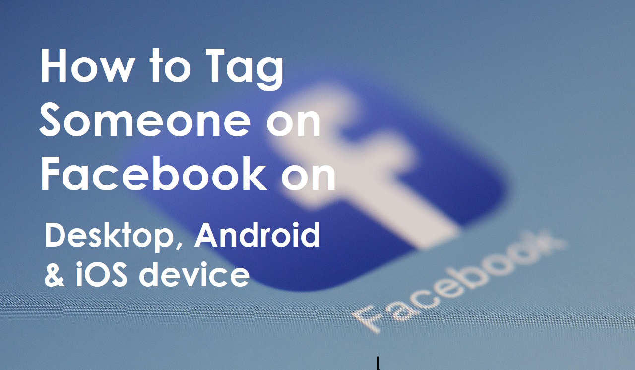 How to Tag Someone on Facebook on Desktop, Android and iOS device