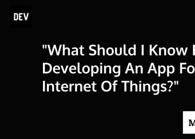 "What Should I Know Before Developing An App For The Internet Of Things?"