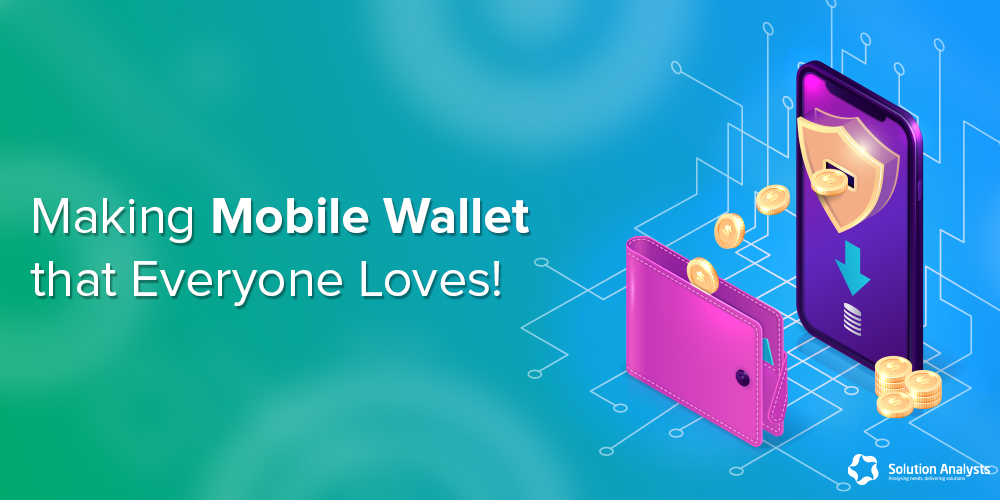 Developing Mobile Wallet Application – That Everyone Loves!