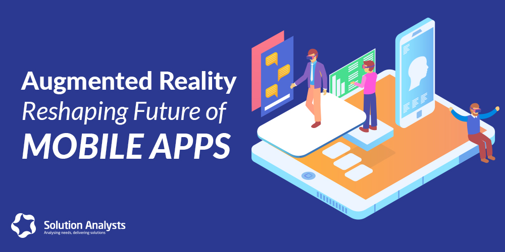 How Augmented Reality is going to Shape Mobile App Development Domain in Future