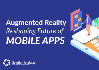 How Augmented Reality is going to Shape Mobile App Development Domain in Future
