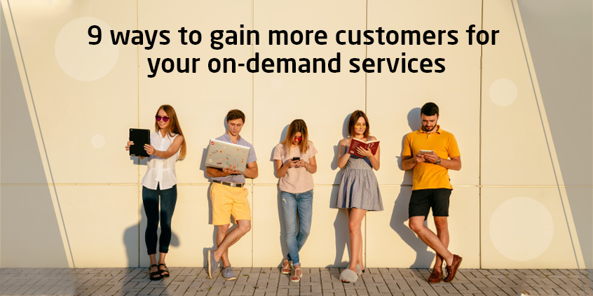 9 ways to gain more customers for your on-demand services