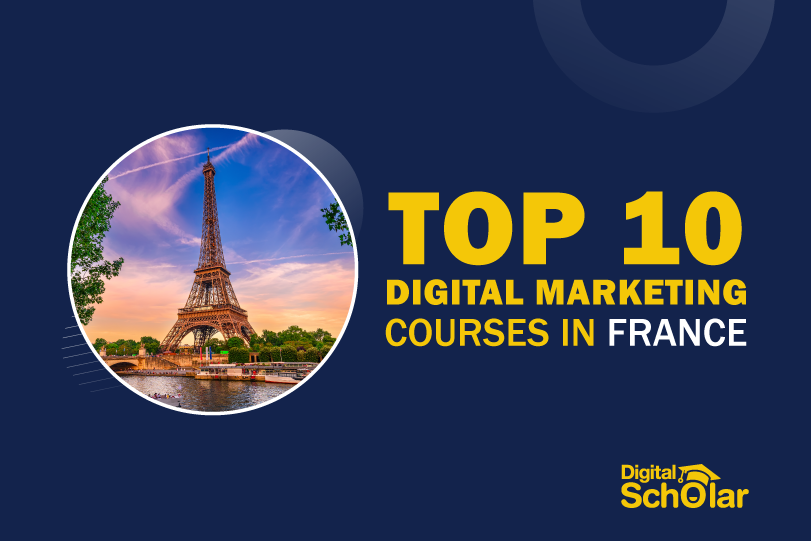 Top 10 Digital Marketing Courses in France to Scale Up Digital Marketing Skills