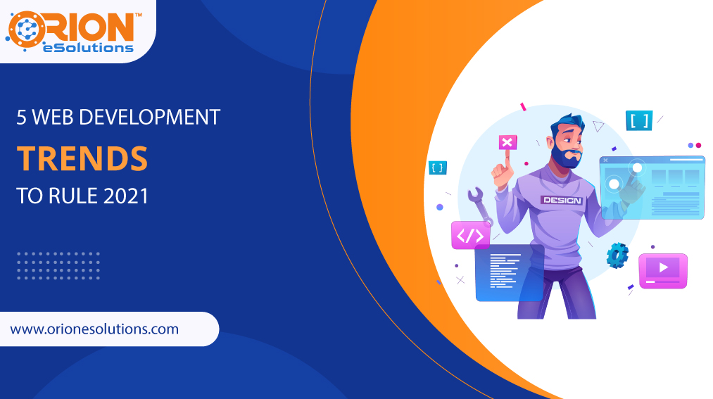 5 WEB DEVELOPMENT TRENDS TO RULE 2021