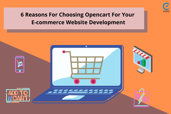 6 Reasons For Choosing Opencart For Your E-commerce Website Development