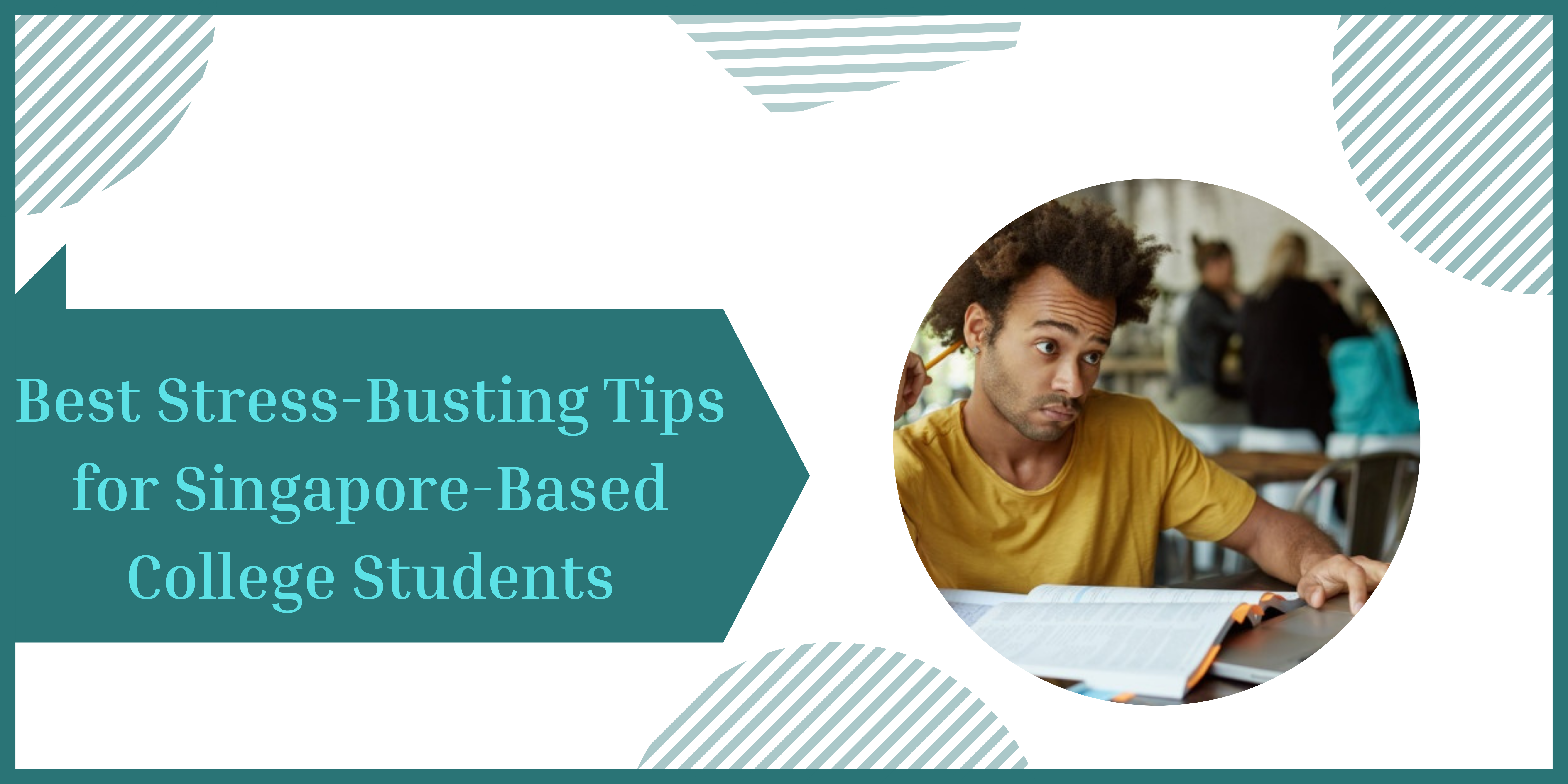 Best Stress-Busting Tips for Singapore-Based College Students