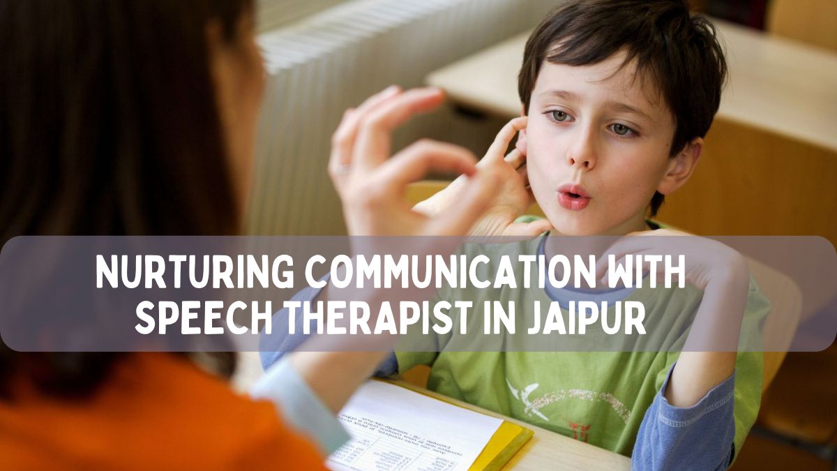 Nurturing Communication with Speech Therapist in Jaipur