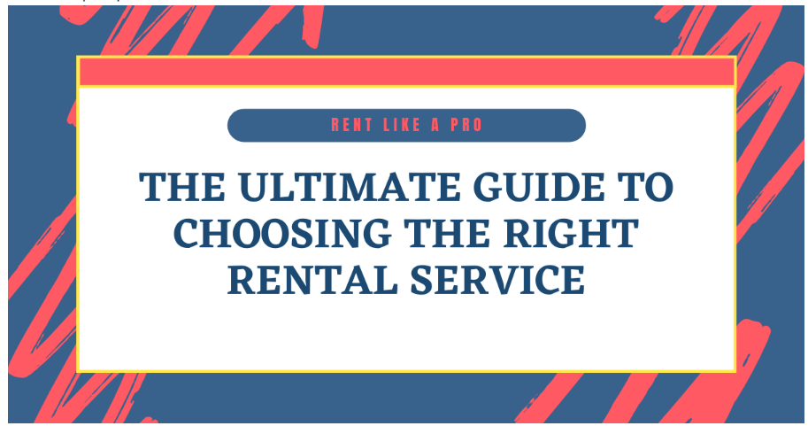 The Ultimate Guide to Choosing the Right Rental Service: Demystifying the Maze