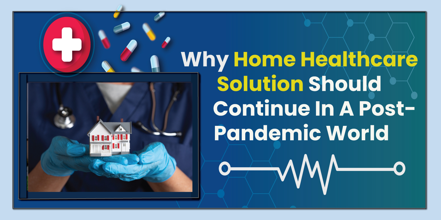 Why Home Healthcare Solutions Should Continue In A Post-Pandemic World