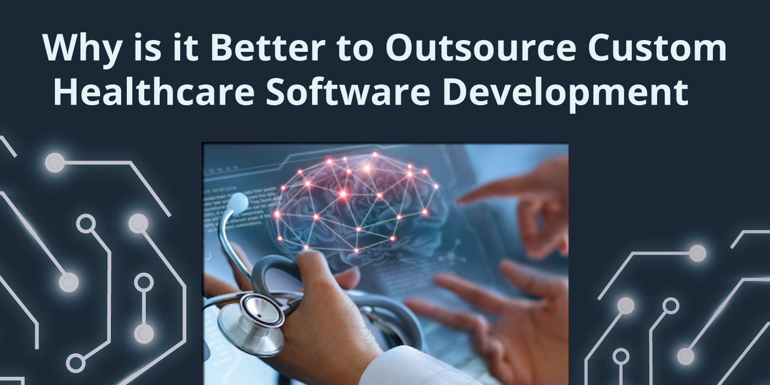 Why is it Better to Outsource Custom Healthcare Software Development