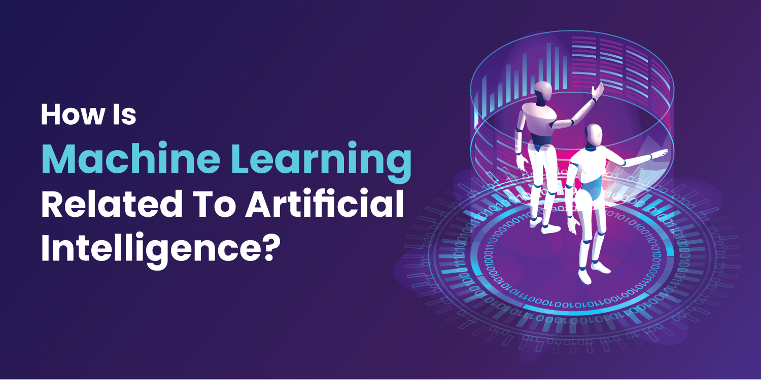How is Machine Learning Related to Artificial Intelligence?