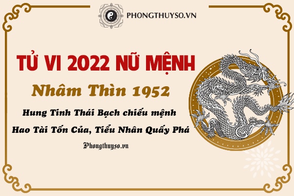 Tử vi tuổi Nhâm Thìn 1952 nữ mạng năm 2022