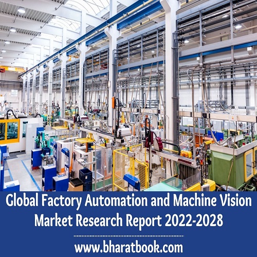 Global Factory Automation and Machine Vision Market Analysis, Application & Forecast to 2022-2028
