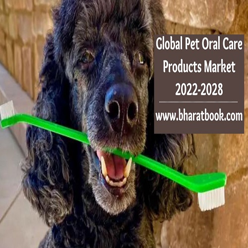 Global Pet Oral Care Products Market Key Growth Factor Analysis & Research Study 2022-2028 