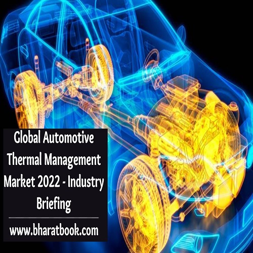 Global Automotive Thermal Management Market Research Report 2022-2028 