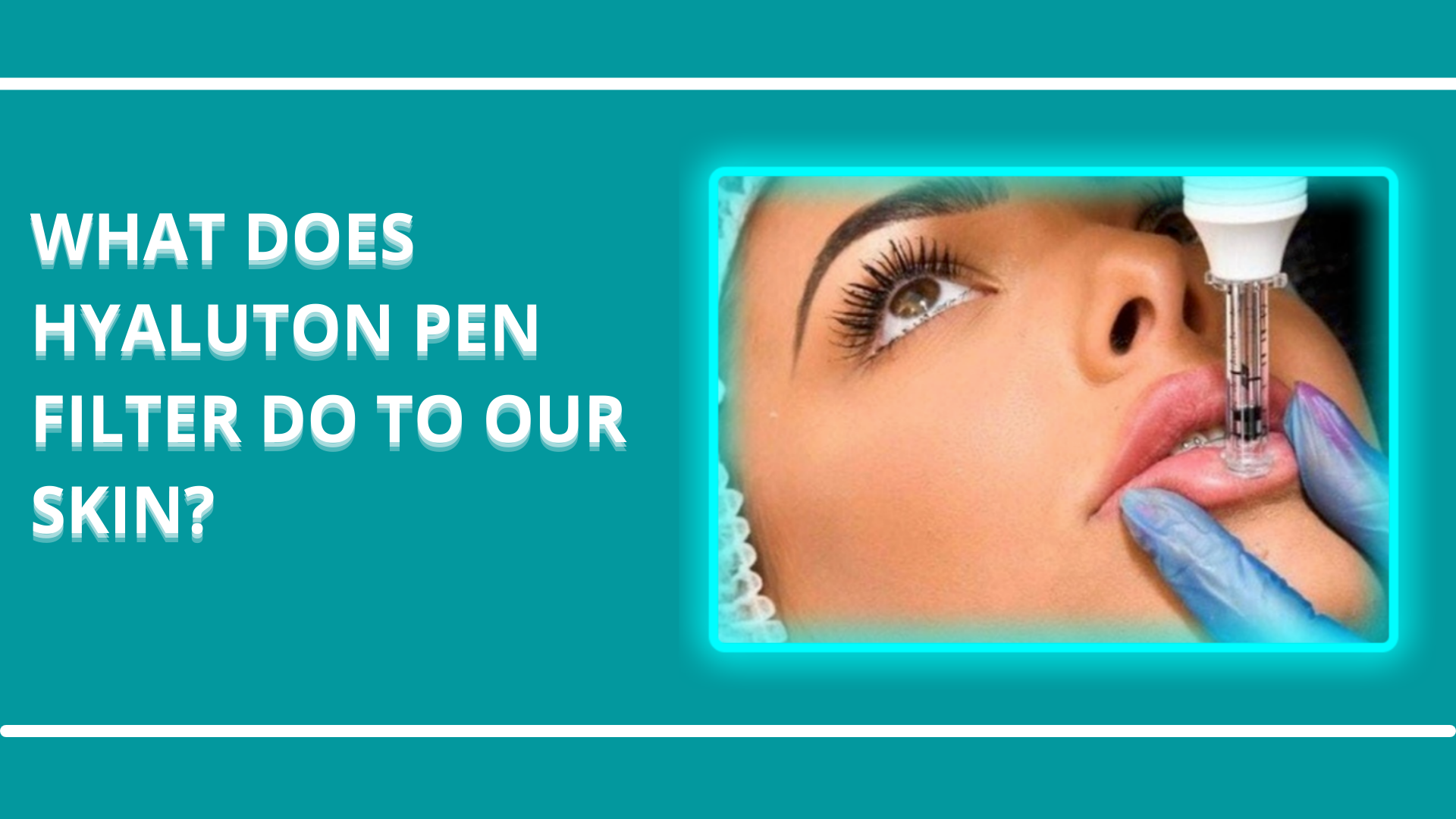 What Does Hyaluron Pen Filter Do To Our Skin?