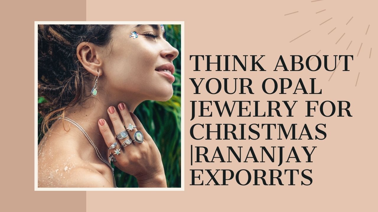 Think About Your Opal Ring For Christmas |Rananjay Exporrts