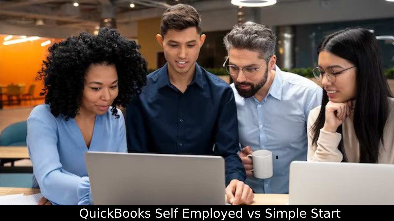   A Comprehensive Guide To QuickBooks Self Employed Vs Simple Start